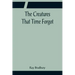 The Creatures That Time Forgot