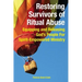 Restoring Survivors of Ritual Abuse: Equipping and Releasing God's People for Spirit-Empowered Ministry