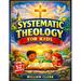 Systematic Theology for Kids: Clear and Simple Answers About God, Jesus, the Bible, and Life Helping Kids Build Faith, Purpose, and Peace