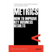 Metrics: How to Improve Key Business Results