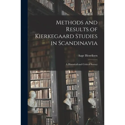Methods and Results of Kierkegaard Studies in Scandinavia; a Historical and Critical Survey