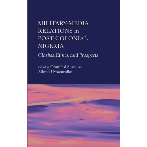 Military-Media Relations in Post-Colonial Nigeria: Clashes, Ethics, and Prospects