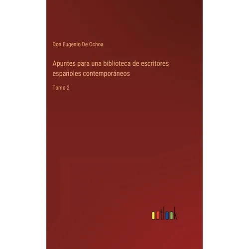 Apuntes para una biblioteca de escritores españoles contemporáneos: Tomo 2