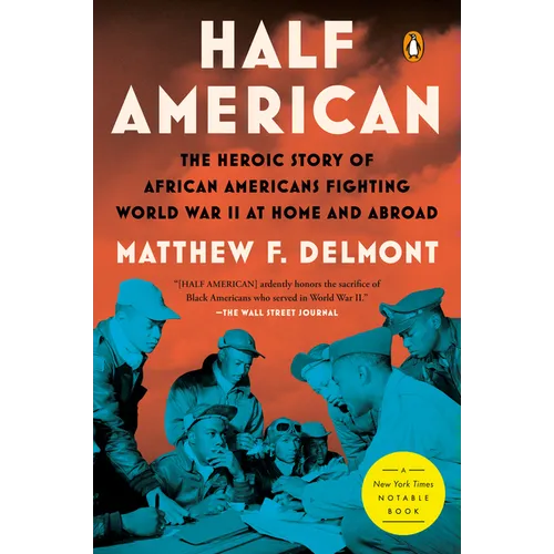 Half American: The Heroic Story of African Americans Fighting World War II at Home and Abroad
