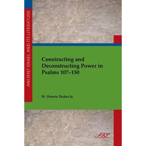 Constructing and Deconstructing Power in Psalms 107-150