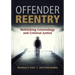 Offender Reentry: Rethinking Criminology & Criminal Justice