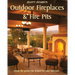 Scott Cohen's Outdoor Fireplaces and Fire Pits: Create the perfect fire feature for your back yard
