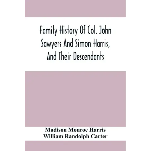 Family History Of Col. John Sawyers And Simon Harris, And Their Descendants
