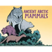 Ancient Arctic Mammals: English Edition