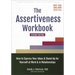 The Assertiveness Workbook: How to Express Your Ideas and Stand Up for Yourself at Work and in Relationships