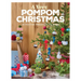 A Very Pompom Christmas: 20 Festive Projects to Make