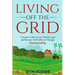 Living off The Grid: A Guide on How to Live Off the Land and Become Self-Sufficient Through Homesteading