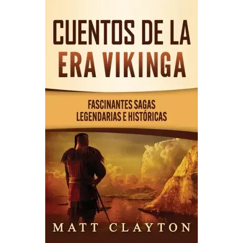 Cuentos de la era vikinga: Fascinantes sagas legendarias e históricas
