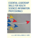 Essential Leadership Skills for Health Sciences Information Professionals