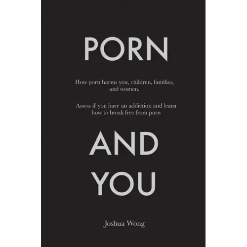 Porn and You: How porn harms you, children, families, and women. Assess if you have an addiction and learn how to break free from porn today.