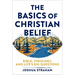 The Basics of Christian Belief: Bible, Theology, and Life's Big Questions