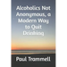 Alcoholics Not Anonymous, a Modern Way to Quit Drinking