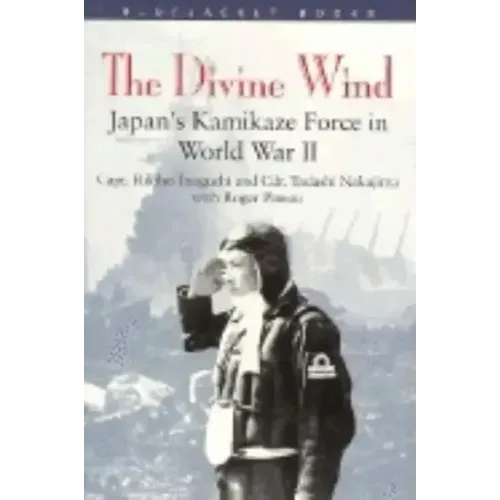 Divine Wind: Japan's Kamikaze Force in World War II
