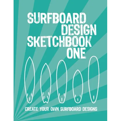 Surfboard Design Sketchbook One: An Activity Book for Creative Kids, Teens, and Adults