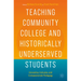 Teaching Community College and Historically Underserved Students: Innovative, Inclusive, and Compassionate Pedagogy