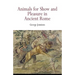 Animals for Show and Pleasure in Ancient Rome