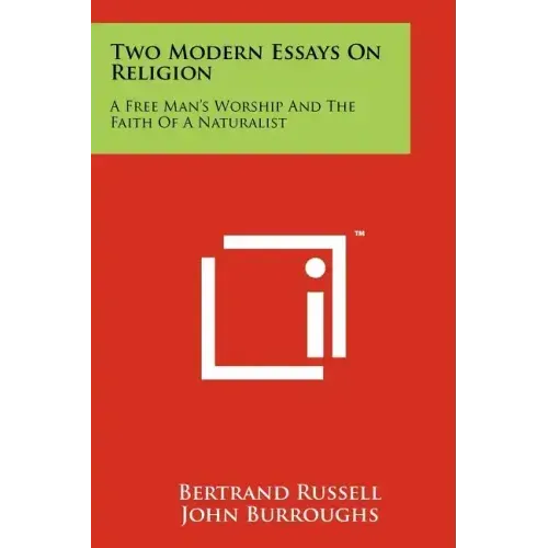 Two Modern Essays On Religion: A Free Man's Worship And The Faith Of A Naturalist