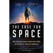 The Case for Space: How the Revolution in Spaceflight Opens Up a Future of Limitless Possibility