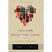 You Are What You Love: The Spiritual Power of Habit