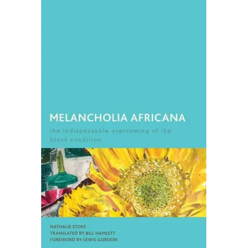 Melancholia Africana: The Indispensable Overcoming of the Black Condition