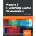 Moodle 3 E-Learning Course Development - Fourth Edition: Create highly engaging and interactive e-learning courses with Moodle 3