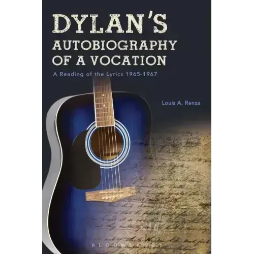 Dylan's Autobiography of a Vocation: A Reading of the Lyrics 1965-1967