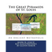 The Great Pyramids of St. Louis: An Ancient Metropolis
