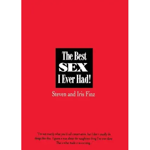 The Best Sex I Ever Had!: Real People Recall Their Most Erotic Experiences
