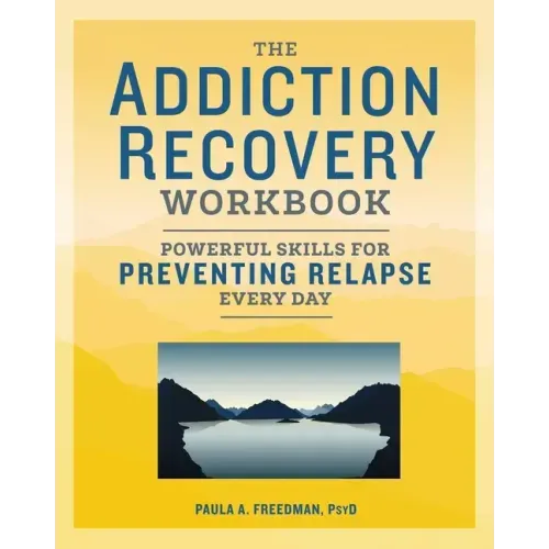 The Addiction Recovery Workbook: Powerful Skills for Preventing Relapse Every Day