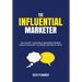 The Influential Marketer: 366 Crackin' Copywriting, Marketing & Mindset Ideas to Skyrocket Your Results, One Day at a Time