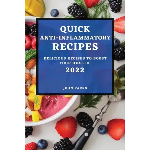 Quick Anti-Inflammatory Recipes 2022: Delicious Recipes to Boost Your Health