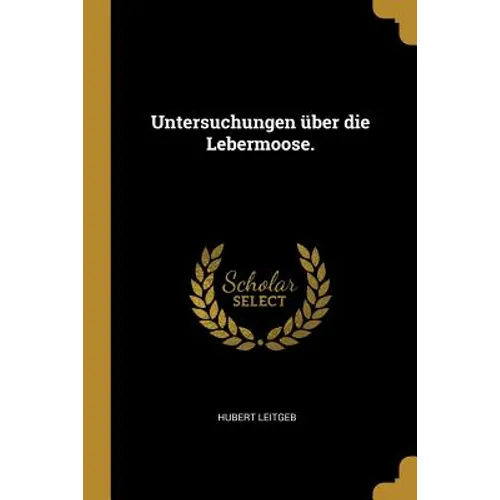 Untersuchungen über die Lebermoose.
