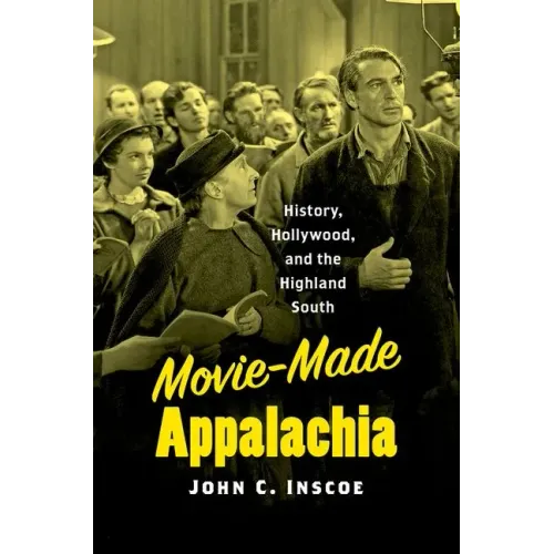 Movie-Made Appalachia: History, Hollywood, and the Highland South