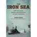 The Iron Sea: How the Allies Hunted and Destroyed Hitler's Warships