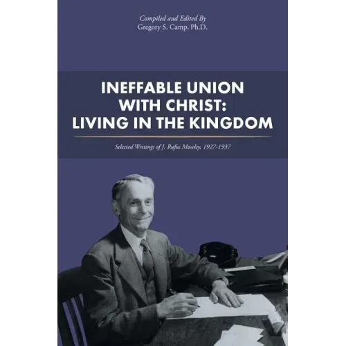 Ineffable Union with Christ: Living in the Kingdom: Selected Writings of J. Rufus Moseley, 1927-1937