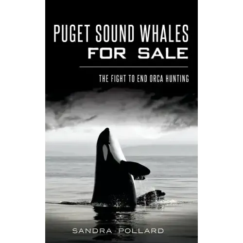 Puget Sound Whales for Sale: The Fight to End Orca Hunting