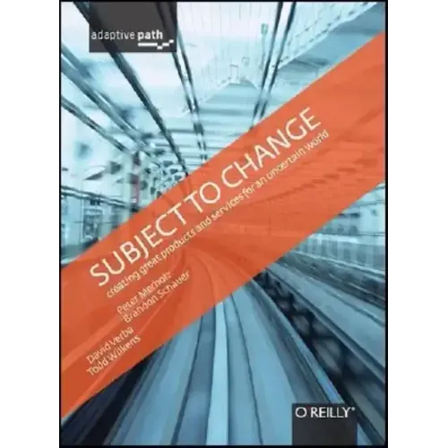 Subject to Change: Creating Great Products & Services for an Uncertain World: Adaptive Path on Design