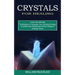 Crystals for Healing: Crystals and Gemstones Have a Magical Healing Power (Learn the Ultimate Techniques to Increase Your Spiritual Energy)
