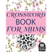 Crossword Book For Mums: Amazing Large Print Brain Game Puzzles Book For Puzzle Lovers Women Mums With Supply Of 80 Puzzles And Solutions