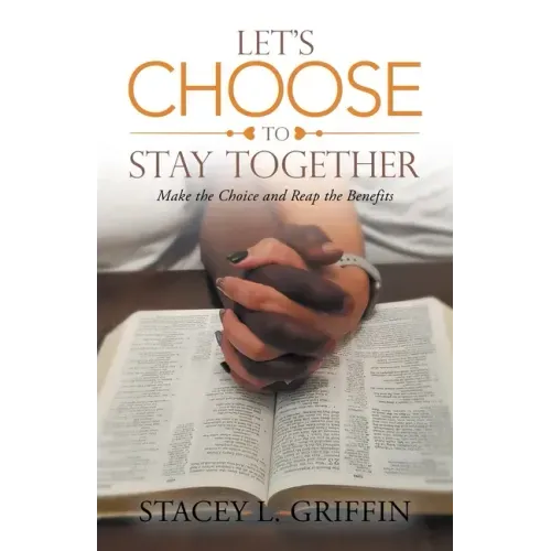 Let's Choose to Stay Together: Make the Choice and Reap the Benefits
