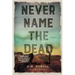 Never Name the Dead