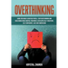 Overthinking: Guide for Highly Sensitive People. Stop Overthinking and Build Unbeatable Mental Toughness, Developed Self-Discipline,