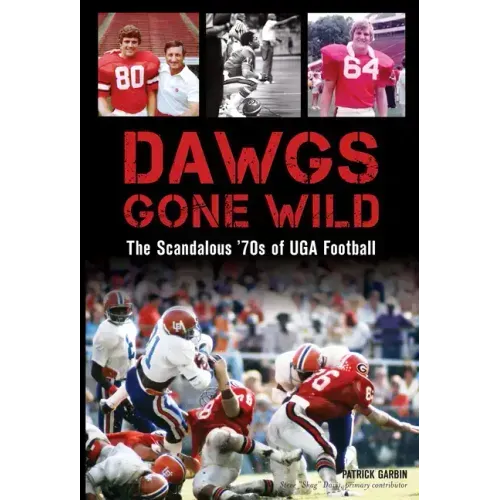 Dawgs Gone Wild: The Scandalous '70s of Uga Football