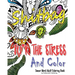 Fu*k The Stress and Color: A Cheeky Swear Word Adult Coloring Book