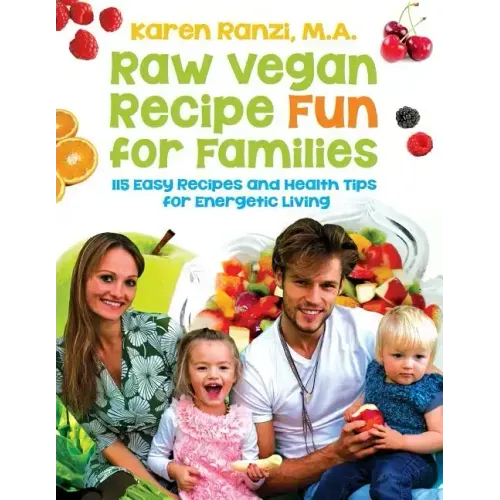 Raw Vegan Recipe Fun for Families: 115 Easy Recipes and Health Tips for Energetic Living